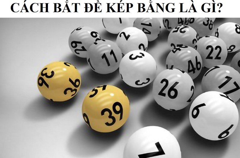 Cách bắt đề kép bằng đang được nhiều anh em lô thủ quan tâm Cách bắt đề kép bằng đang được nhiều anh em lô thủ quan tâm