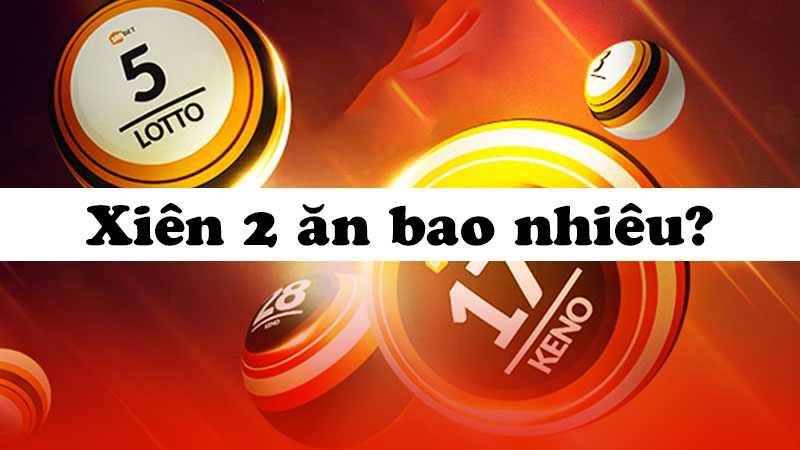 Tìm hiểu lô xiên 2 là gì? Tìm hiểu lô xiên 2 là gì?